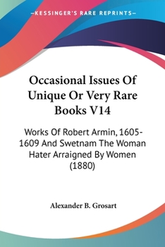 Occasional Issues Of Unique Or Very Rare Books V14: Works Of Robert Armin, 1605-1609 And Swetnam The Woman Hater Arraigned By Women