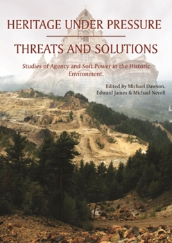 Paperback Heritage Under Pressure - Threats and Solution: Studies of Agency and Soft Power in the Historic Environment Book