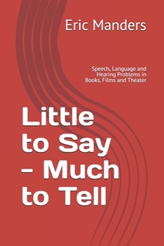 Paperback Little to Say - Much to Tell: Speech, Language and Hearing Problems in Books, Films and Theater Book
