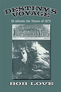 Paperback Destiny's Voyage: Ss Atlantic the Titanic of 1873 Book