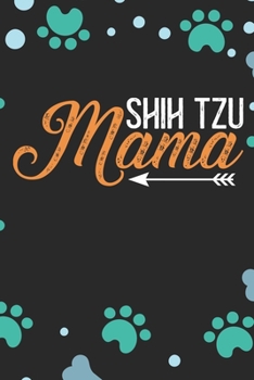 Shih Tzu Mama: Cool Shih Tzu Dog Journal Notebook - Shih Tzu Puppy Lover Gifts – Funny Shih Tzu Dog Notebook - Shih Tzu Owner Gifts. 6 x 9 in 120 pages