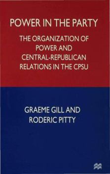 Hardcover Power in the Party: The Organization of Power and Central-Republican Relations in the Cpsu Book