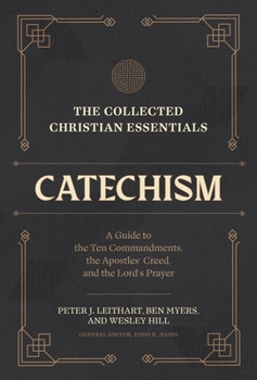 Hardcover The Collected Christian Essentials: Catechism: A Guide to the Ten Commandments, the Apostles' Creed, and the Lord's Prayer Book