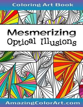 Mesmerizing Optical Illusions: Coloring Book for Adults Featuring Geometric Designs, 3D Art and Abstract Patterns