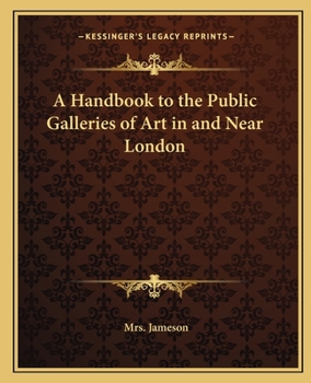 Paperback A Handbook to the Public Galleries of Art in and Near London Book