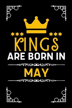 Kings Are Born In May: Blank Lined Notebook Journal For Birthday Month Husband Boyfriend Father Son Friends Men Inspirational