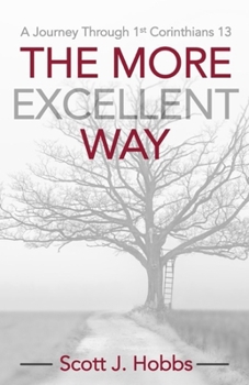 Paperback The More Excellent Way: A journey through 1st Corinthians 13 Book
