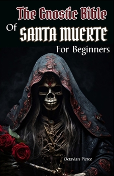 Paperback The Gnostic Bible Of Santa Muerte For Beginners Book