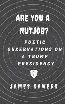 Paperback Are You a Nutjob?: Poetic Observations on a Trump Presidency Book