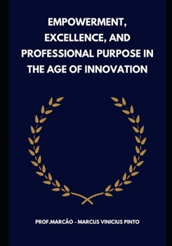 Empowerment, Excellence, and Professional Purpose in the Age of Innovation