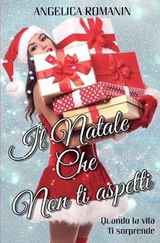 Paperback Il Natale che non ti aspetti: Quando la vita ti sorprende [Italian] Book
