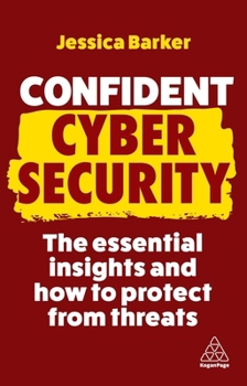 Hardcover Confident Cyber Security: The Essential Insights and How to Protect from Threats Book