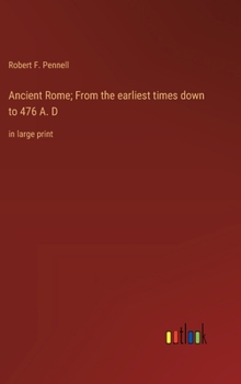 Ancient Rome; From the earliest times down to 476 A. D: in large print