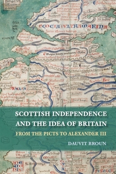 Paperback Scottish Independence and the Idea of Britain: From the Picts to Alexander III Book