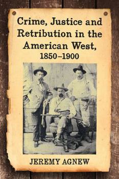 Paperback Crime, Justice and Retribution in the American West, 1850-1900 Book