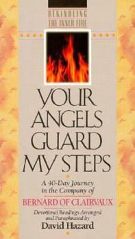 Your Angels Guard My Steps: A 40-Day Journey in the Company of Bernard of Clairvaux : Devotional Readings - Book  of the Rekindling Inner Fire