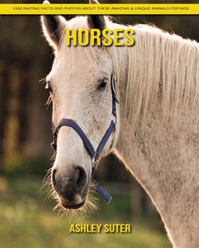 Paperback Horses: Fascinating Facts and Photos about These Amazing & Unique Animals for Kids Book