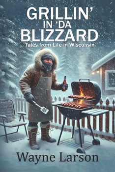 Paperback Grillin' in 'da Blizzard: Tales from Life in Wisconsin Book