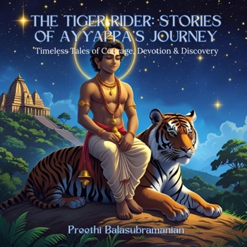 The Tiger Rider: Stories of Ayyappa's Journey: Timeless Tales of Courage, Devotion & Discovery