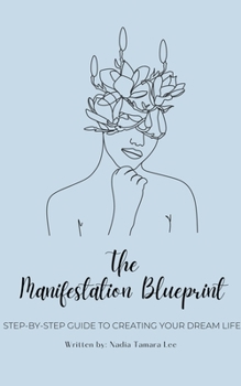 Paperback The Manifestation Blueprint: Step-By-Step Guide To Creating Your Dream Life Book