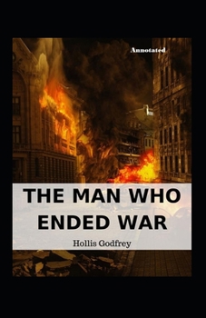 Paperback The Man Who Ended War Annotated Book