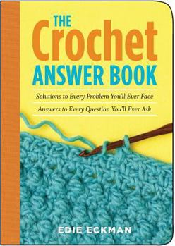 The Crochet Answer Book: Solutions to Every Problem You'll Ever Face; Answers to Every Question You'll Ever Ask (Answer Book)