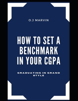 Paperback How to Set a Benchmark in Your Cgpa: Graduating in Grand Style Book