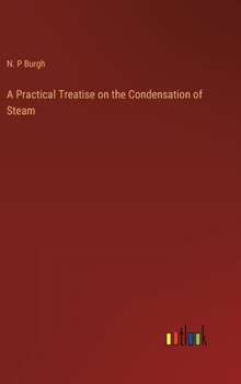 Hardcover A Practical Treatise on the Condensation of Steam Book