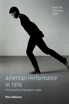American Performance in 1976: The Evolution of an Avant-Garde (Theatre and Performance Theory)