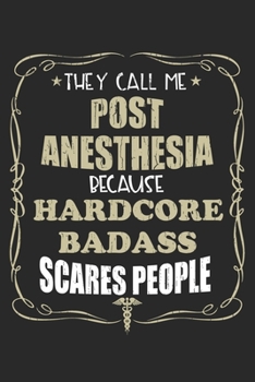 They Call Me Post Anesthesia Because Hardcore Badass Scares People: Personalized for Women or Men, Personalized Gift | Perfect for anyone working in ... Med School Student, Pre Med, College ETC.