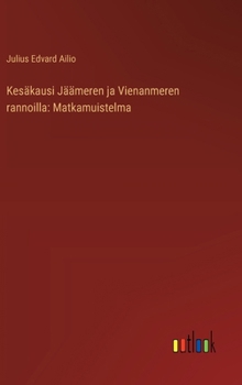 Kesäkausi Jäämeren ja Vienanmeren rannoilla: Matkamuistelma (Finnish Edition)