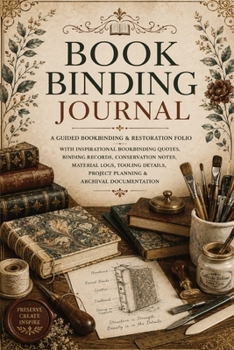 Paperback Book Binding Journal: A Guided Bookbinding & Restoration Folio with Inspirational Bookbinding Quotes, Binding Records, Conservation Notes, Material Lo Book