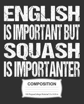 Paperback English Is Important But Squash Is Importanter Composition: College Ruled Notebook Book