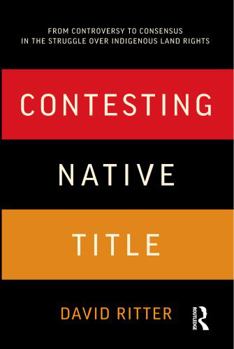 Paperback Contesting Native Title: From Controversy to Consensus in the Struggle Over Indigenous Land Rights Book