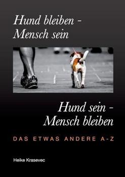 Paperback Hund bleiben - Mensch sein Hund sein - Mensch bleiben: Das etwas andere A - Z [German] Book