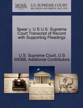 Paperback Spear V. U S U.S. Supreme Court Transcript of Record with Supporting Pleadings Book