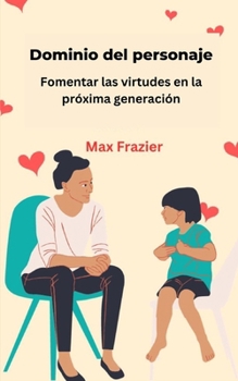 Paperback Dominio del personaje: Fomentar las virtudes en la próxima generación [Spanish] Book