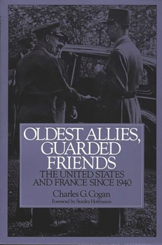 Paperback Oldest Allies, Guarded Friends: The United States and France Since 1940 Book