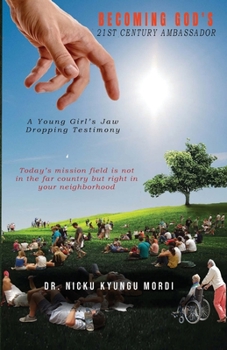 Paperback Becoming God's 21st Century Ambassador: A Young Girl's Jaw Dropping Testimony: A Young Girl's Jaw Dropping Testimomy: A young girl's jaw dropping test Book