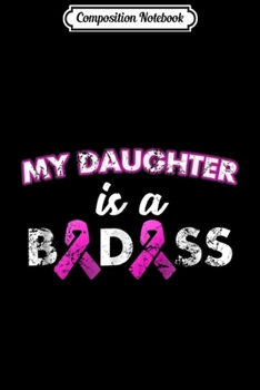 Paperback Composition Notebook: My Daughter is a Badass Breast Cancer Journal/Notebook Blank Lined Ruled 6x9 100 Pages Book
