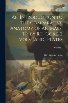 Paperback An Introduction to the Comparative Anatomy of Animals, Tr. by R.T. Gore. 2 Vols. [And] Plates; Volume 1 Book