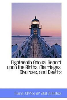 Eighteenth Annual Report upon the Births, Marriages, Divorces, and Deaths