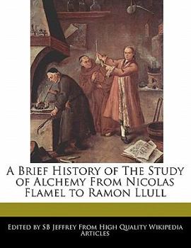 A Brief History of the Study of Alchemy from Nicolas Flamel to Ramon Llull