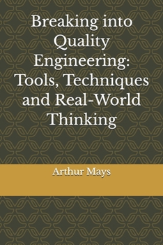 Paperback Breaking into Quality Engineering: Tools, Techniques and Real-World Thinking Book