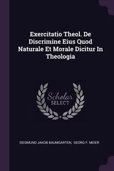 Paperback Exercitatio Theol. De Discrimine Eius Quod Naturale Et Morale Dicitur In Theologia Book