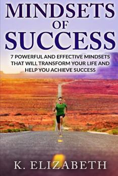 Paperback Mindsets of Success: 7 Powerful and Effective Mindsets that will Transform Your Life and Help You Achieve Success Book