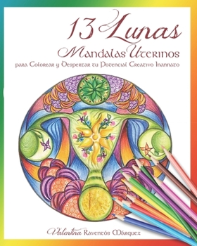 Paperback 13 Lunas: Mandalas uterinos para colorear y despertar tu potencial creativo innato [Spanish] Book