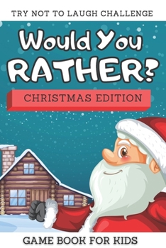 Paperback Try Not To Laugh Challenge - Would You Rather Christmas Edition: Game Book With Jokes And Silly Scenarios For Kids Ages 8-14 Book