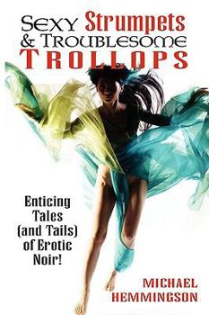 Paperback Sexy Strumpets & Troublesome Trollops: Enticing Tales (and Tails) of Erotic Noir Book