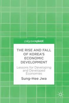 Hardcover The Rise and Fall of Korea's Economic Development: Lessons for Developing and Developed Economies Book